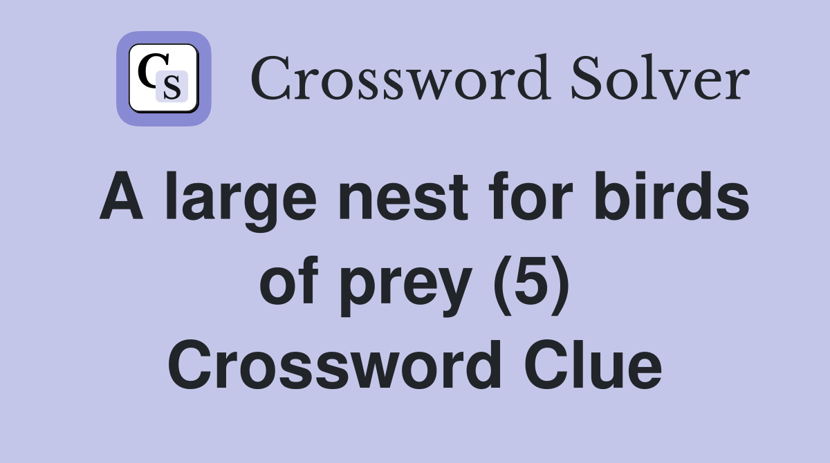 A large nest for birds of prey (5) Crossword Clue Answers Crossword